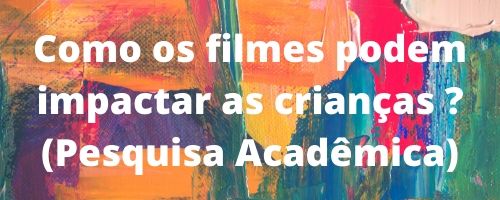 Pesquisa acadêmica: como os filmes impactam as crianças