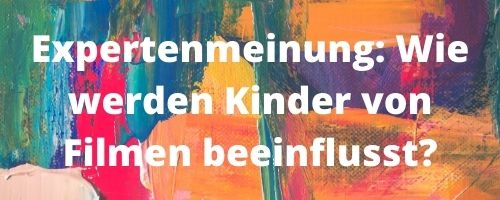 Expertinnenmeinung: Wie werden Kinder von Filmen beeinflusst