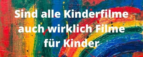 Sind alle Kinderfilme wirklich für Kinder geeignet