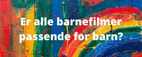 Er alle barnefilmer passende for barn